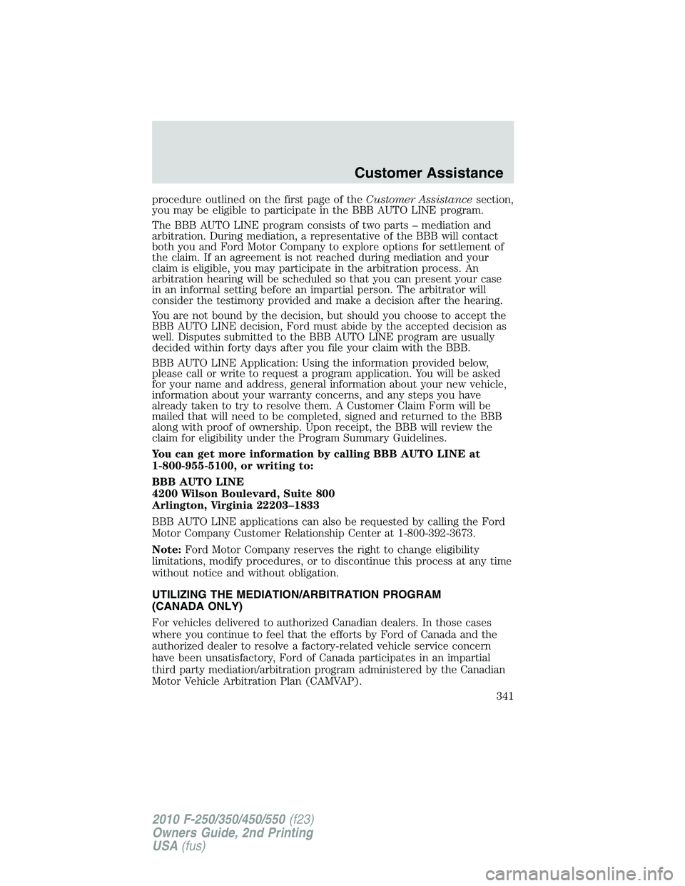 FORD F250 2010  Owners Manual procedure outlined on the first page of theCustomer Assistancesection,
you may be eligible to participate in the BBB AUTO LINE program.
The BBB AUTO LINE program consists of two parts – mediation an