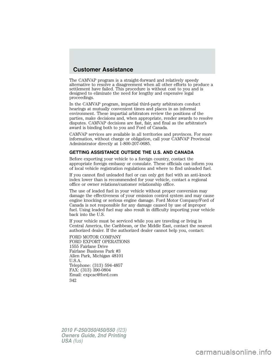 FORD F250 2010  Owners Manual The CAMVAP program is a straight-forward and relatively speedy
alternative to resolve a disagreement when all other efforts to produce a
settlement have failed. This procedure is without cost to you a