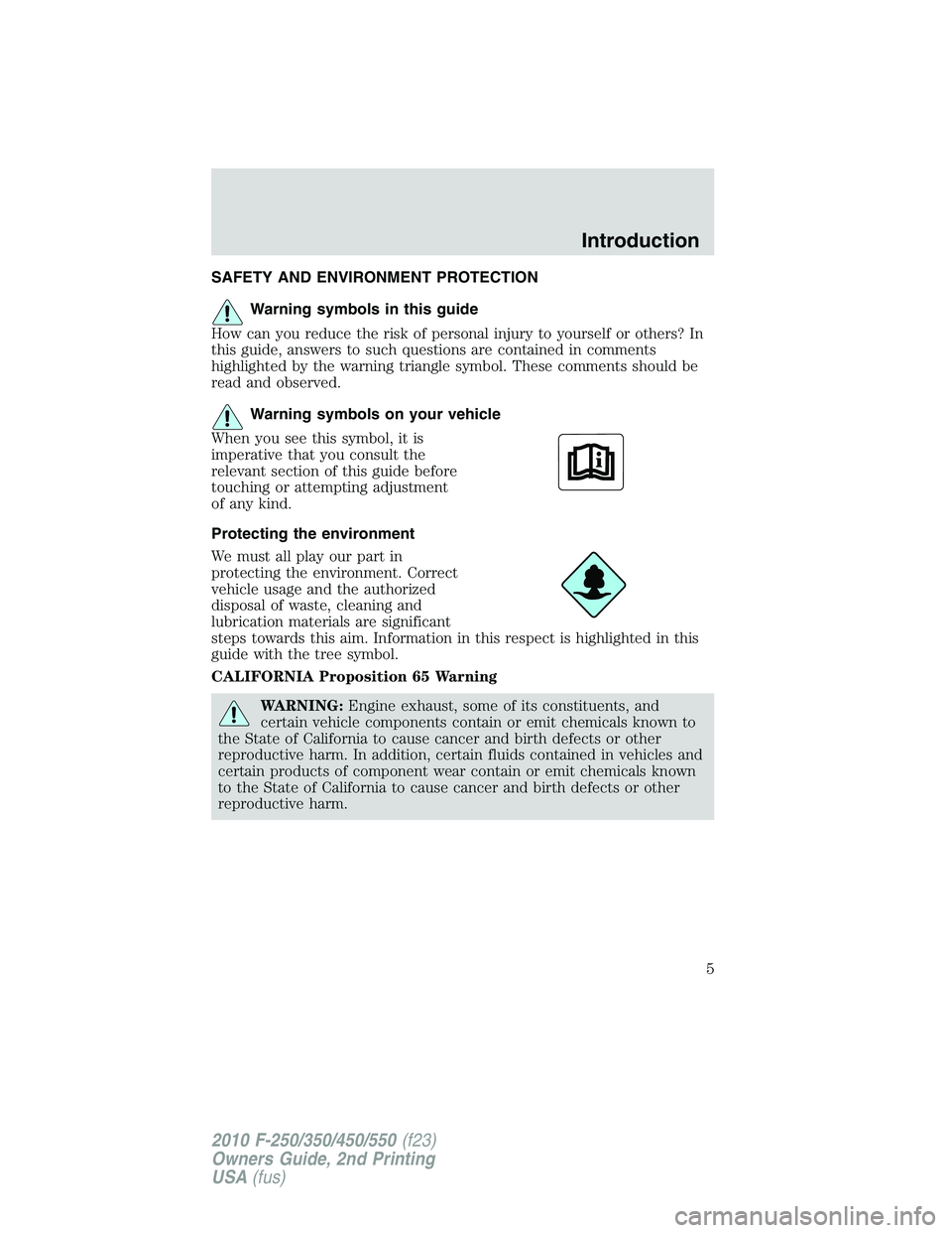 FORD F250 2010  Owners Manual SAFETY AND ENVIRONMENT PROTECTION
Warning symbols in this guide
How can you reduce the risk of personal injury to yourself or others? In
this guide, answers to such questions are contained in comments