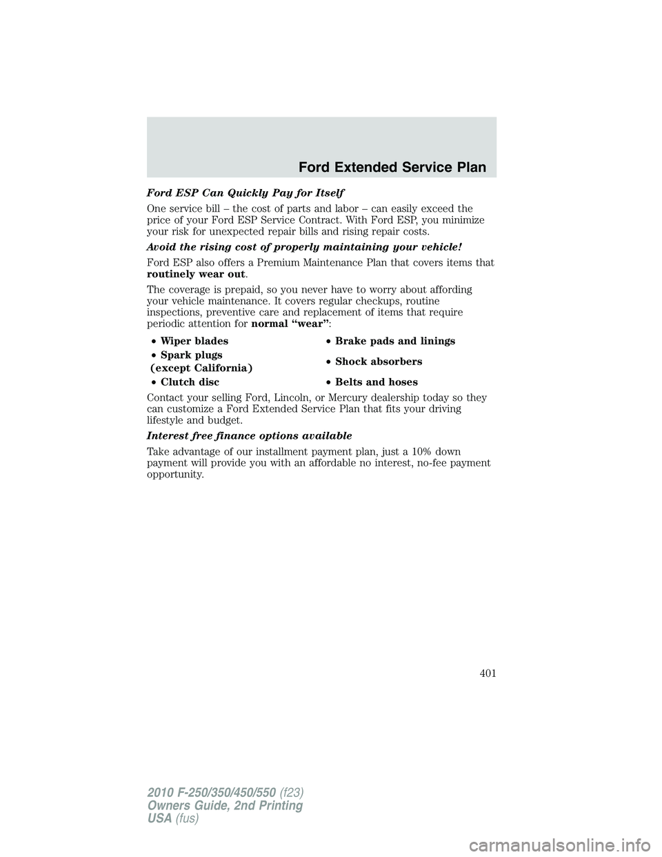 FORD F250 2010  Owners Manual Ford ESP Can Quickly Pay for Itself
One service bill – the cost of parts and labor – can easily exceed the
price of your Ford ESP Service Contract. With Ford ESP, you minimize
your risk for unexpe