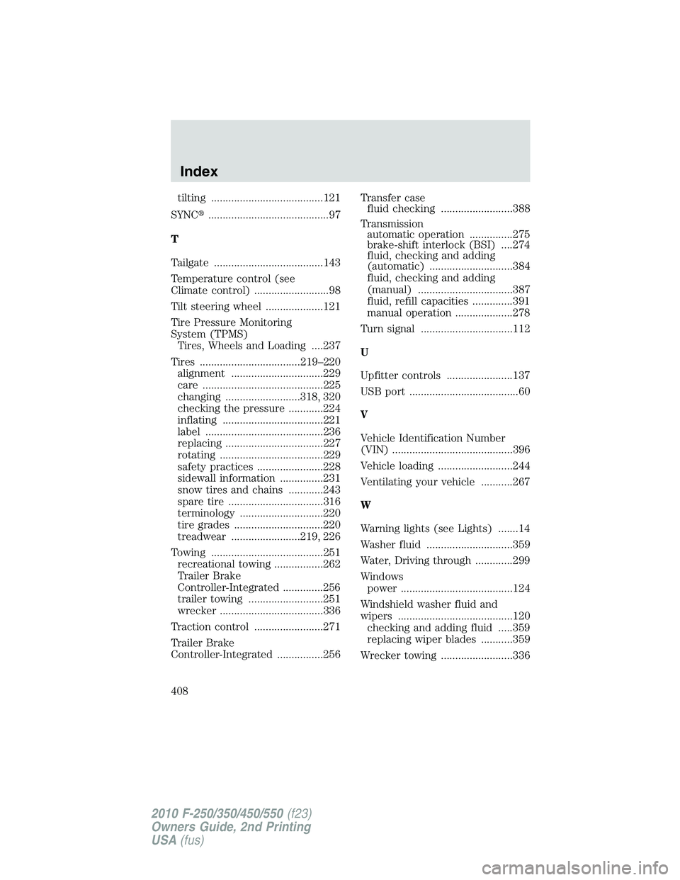 FORD F250 2010  Owners Manual tilting .......................................121
SYNC..........................................97
T
Tailgate ......................................143
Temperature control (see
Climate control) ....