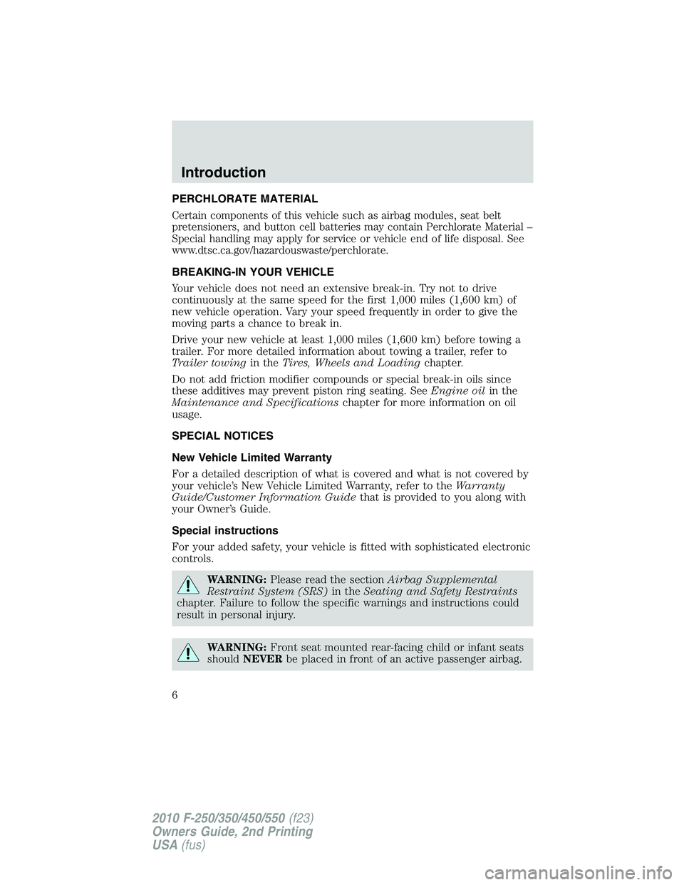 FORD F250 2010 Owners Manual PERCHLORATE MATERIAL
Certain components of this vehicle such as airbag modules, seat belt
pretensioners, and button cell batteries may contain Perchlorate Material –
Special handling may apply for s FORD F250 2010 Owners Manual PERCHLORATE MATERIAL
Certain components of this vehicle such as airbag modules, seat belt
pretensioners, and button cell batteries may contain Perchlorate Material –
Special handling may apply for s