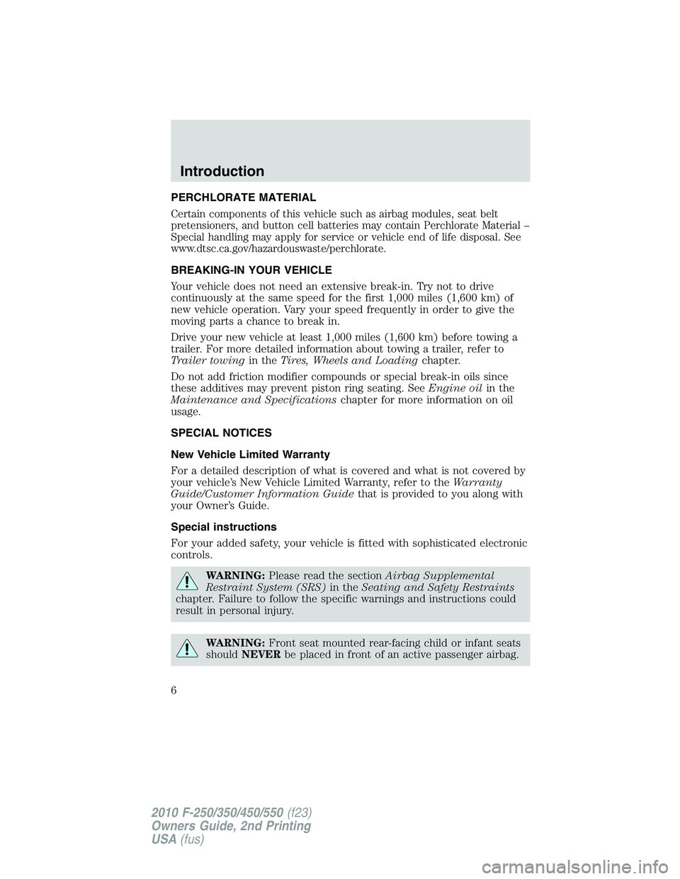 FORD F250 2010  Owners Manual PERCHLORATE MATERIAL
Certain components of this vehicle such as airbag modules, seat belt
pretensioners, and button cell batteries may contain Perchlorate Material –
Special handling may apply for s