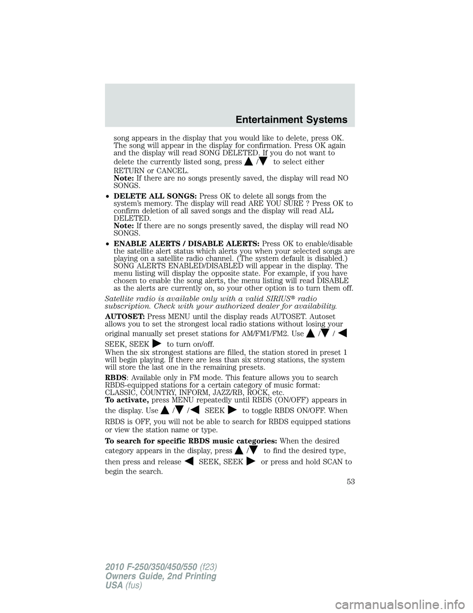 FORD F250 2010 Workshop Manual song appears in the display that you would like to delete, press OK.
The song will appear in the display for confirmation. Press OK again
and the display will read SONG DELETED. If you do not want to
