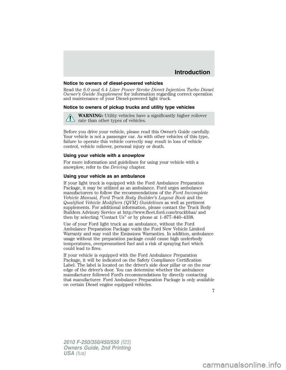 FORD F250 2010  Owners Manual Notice to owners of diesel-powered vehicles
Read the6.0 and 6.4 Liter Power Stroke Direct Injection Turbo Diesel
Owner’s Guide Supplementfor information regarding correct operation
and maintenance o