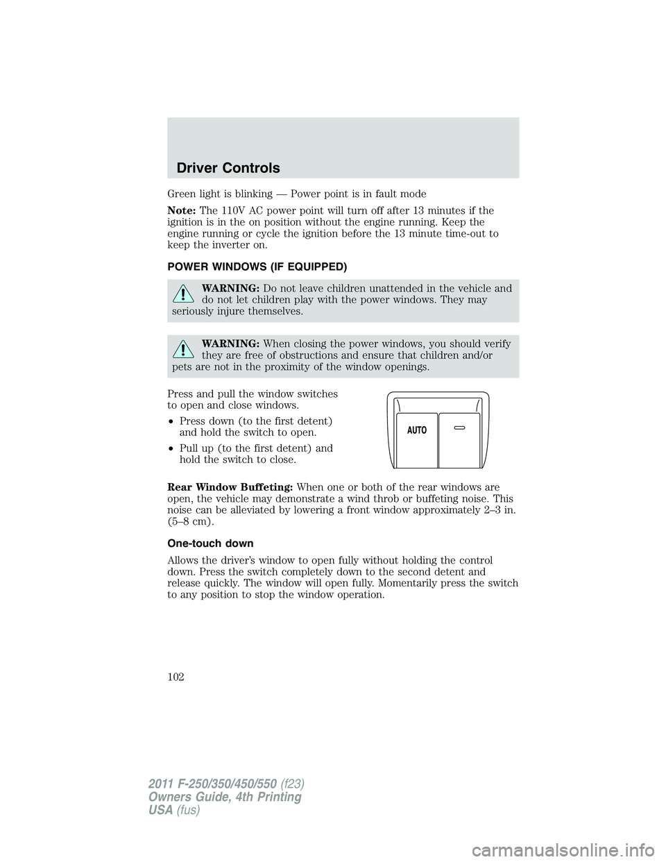 FORD F250 2011  Owners Manual Green light is blinking — Power point is in fault mode
Note:The 110V AC power point will turn off after 13 minutes if the
ignition is in the on position without the engine running. Keep the
engine r