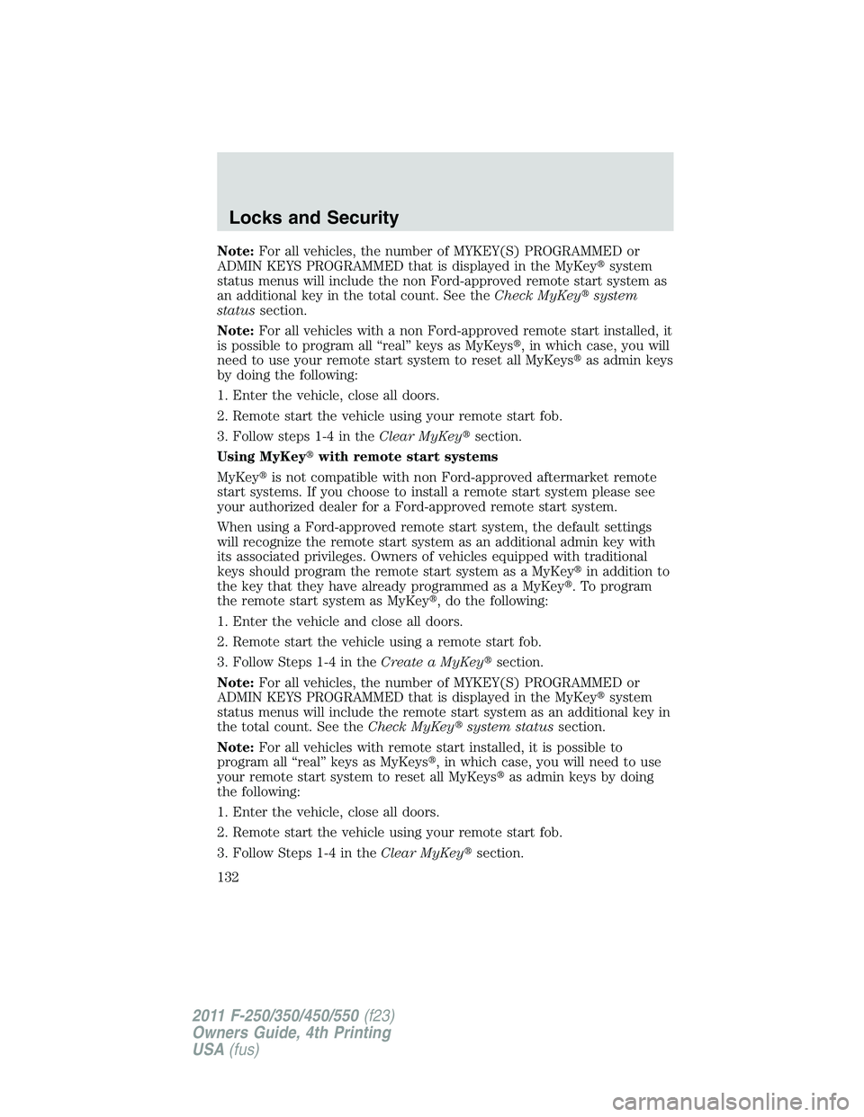 FORD F250 2011  Owners Manual Note:For all vehicles, the number of MYKEY(S) PROGRAMMED or
ADMIN KEYS PROGRAMMED that is displayed in the MyKeysystem
status menus will include the non Ford-approved remote start system as
an additi