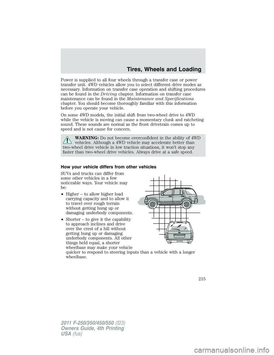 FORD F250 2011 Owners Manual Power is supplied to all four wheels through a transfer case or power
transfer unit. 4WD vehicles allow you to select different drive modes as
necessary. Information on transfer case operation and shi FORD F250 2011 Owners Manual Power is supplied to all four wheels through a transfer case or power
transfer unit. 4WD vehicles allow you to select different drive modes as
necessary. Information on transfer case operation and shi