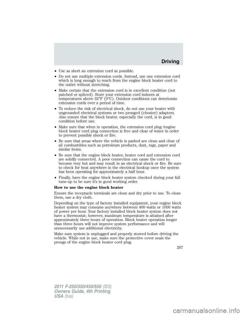 FORD F250 2011 Owners Manual •Use as short an extension cord as possible.
•Do not use multiple extension cords. Instead, use one extension cord
which is long enough to reach from the engine block heater cord to
the outlet wit FORD F250 2011 Owners Manual •Use as short an extension cord as possible.
•Do not use multiple extension cords. Instead, use one extension cord
which is long enough to reach from the engine block heater cord to
the outlet wit