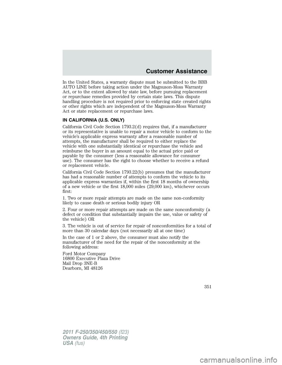 FORD F250 2011  Owners Manual In the United States, a warranty dispute must be submitted to the BBB
AUTO LINE before taking action under the Magnuson-Moss Warranty
Act, or to the extent allowed by state law, before pursuing replac
