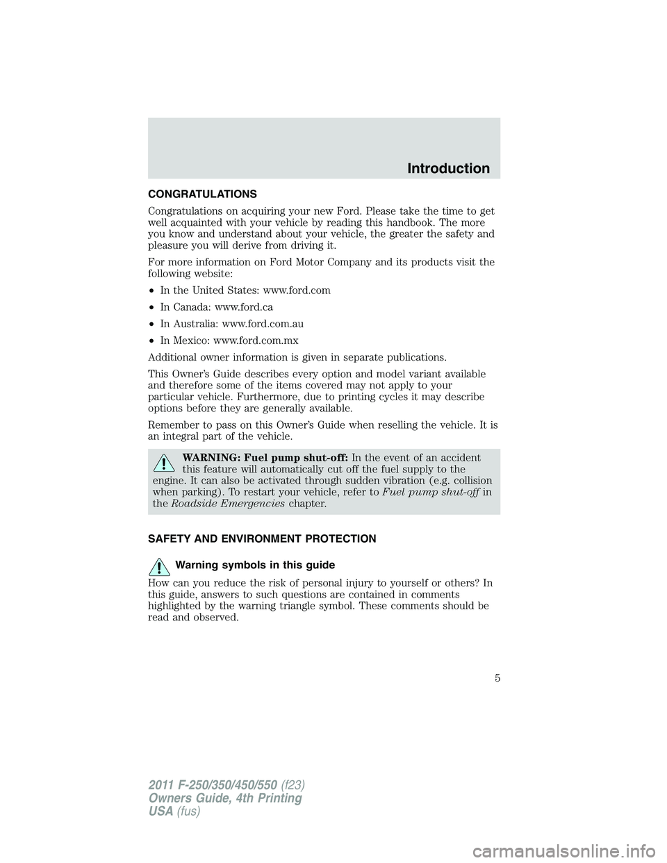 FORD F250 2011  Owners Manual CONGRATULATIONS
Congratulations on acquiring your new Ford. Please take the time to get
well acquainted with your vehicle by reading this handbook. The more
you know and understand about your vehicle,