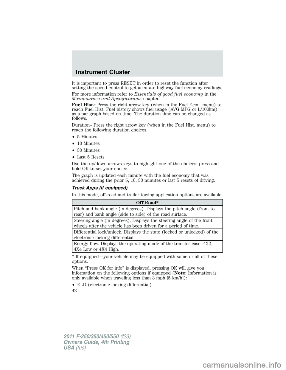 FORD F250 2011 Service Manual It is important to press RESET in order to reset the function after
setting the speed control to get accurate highway fuel economy readings.
For more information refer toEssentials of good fuel econom FORD F250 2011 Service Manual It is important to press RESET in order to reset the function after
setting the speed control to get accurate highway fuel economy readings.
For more information refer toEssentials of good fuel econom