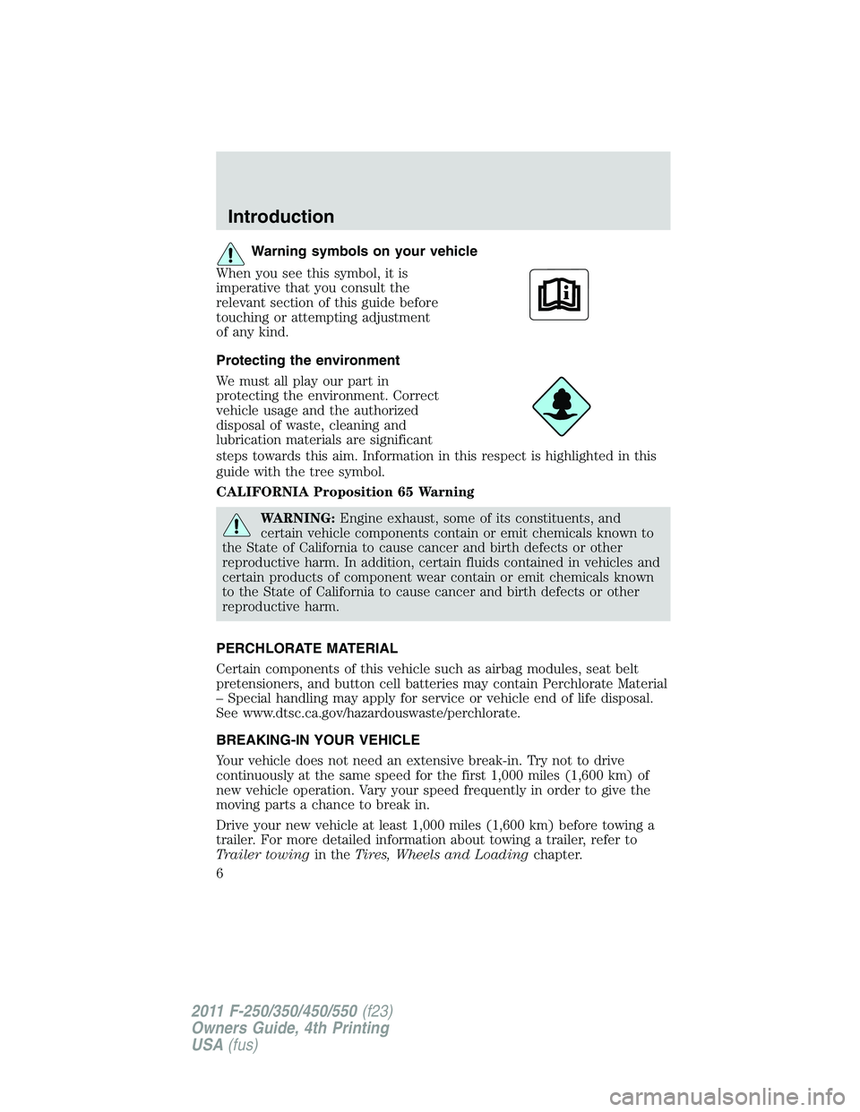 FORD F250 2011  Owners Manual Warning symbols on your vehicle
When you see this symbol, it is
imperative that you consult the
relevant section of this guide before
touching or attempting adjustment
of any kind.
Protecting the envi