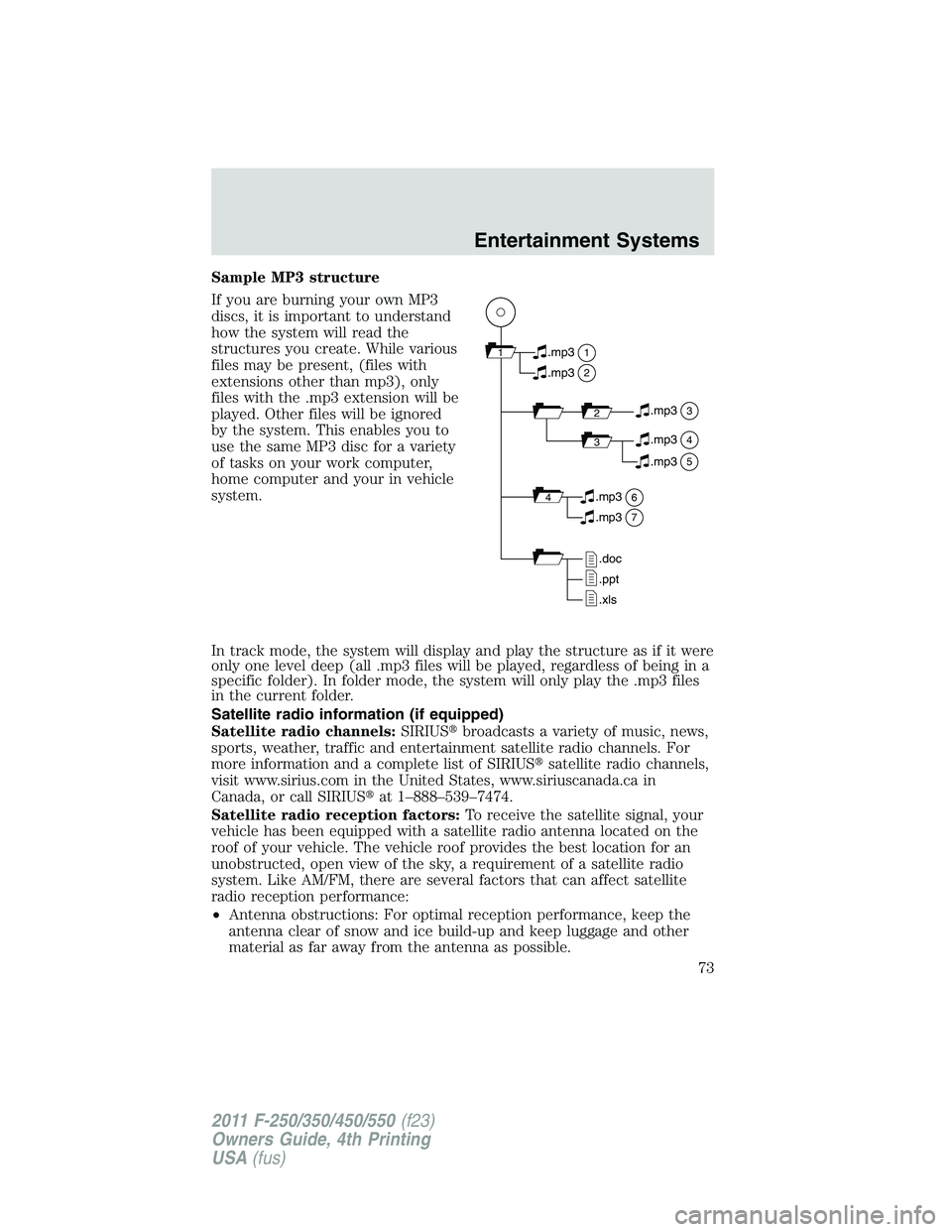 FORD F250 2011 Manual PDF Sample MP3 structure
If you are burning your own MP3
discs, it is important to understand
how the system will read the
structures you create. While various
files may be present, (files with
extensions