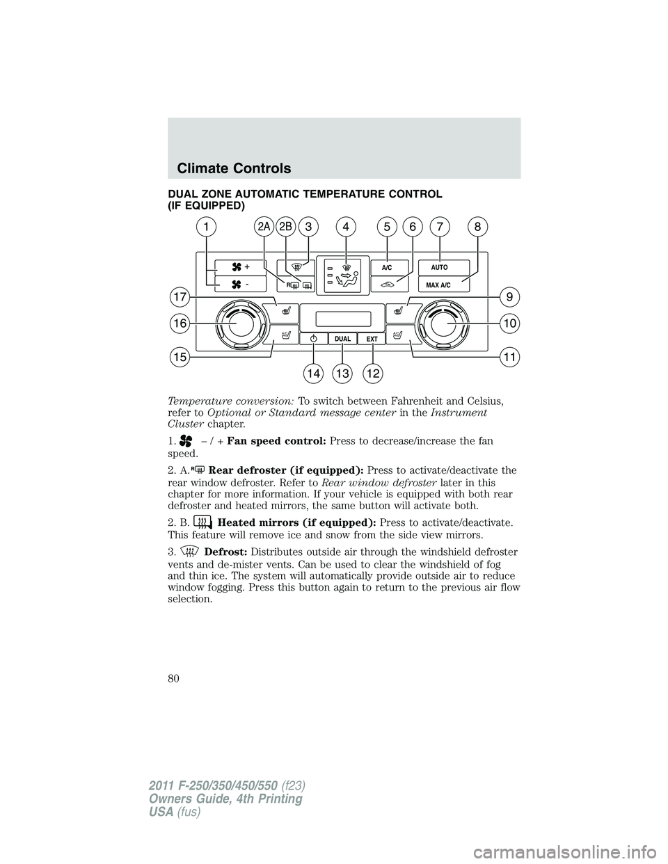 FORD F250 2011 Manual PDF DUAL ZONE AUTOMATIC TEMPERATURE CONTROL
(IF EQUIPPED)
Temperature conversion:To switch between Fahrenheit and Celsius,
refer toOptional or Standard message centerin theInstrument
Clusterchapter.
1.
