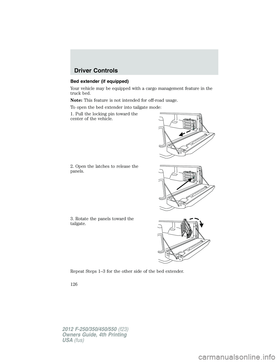 FORD F250 2012  Owners Manual Bed extender (if equipped)
Your vehicle may be equipped with a cargo management feature in the
truck bed.
Note:This feature is not intended for off-road usage.
To open the bed extender into tailgate m