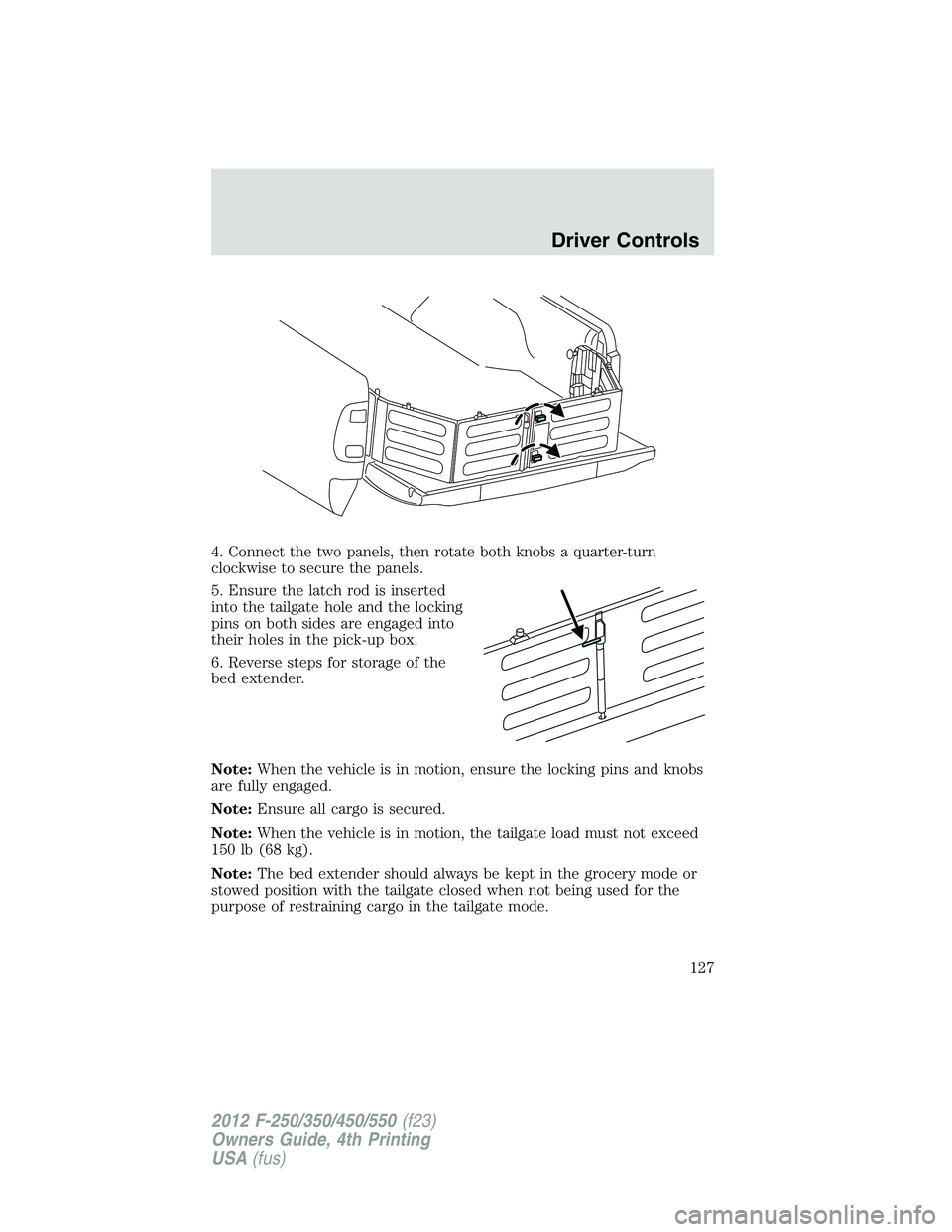 FORD F250 2012  Owners Manual 4. Connect the two panels, then rotate both knobs a quarter-turn
clockwise to secure the panels.
5. Ensure the latch rod is inserted
into the tailgate hole and the locking
pins on both sides are engag