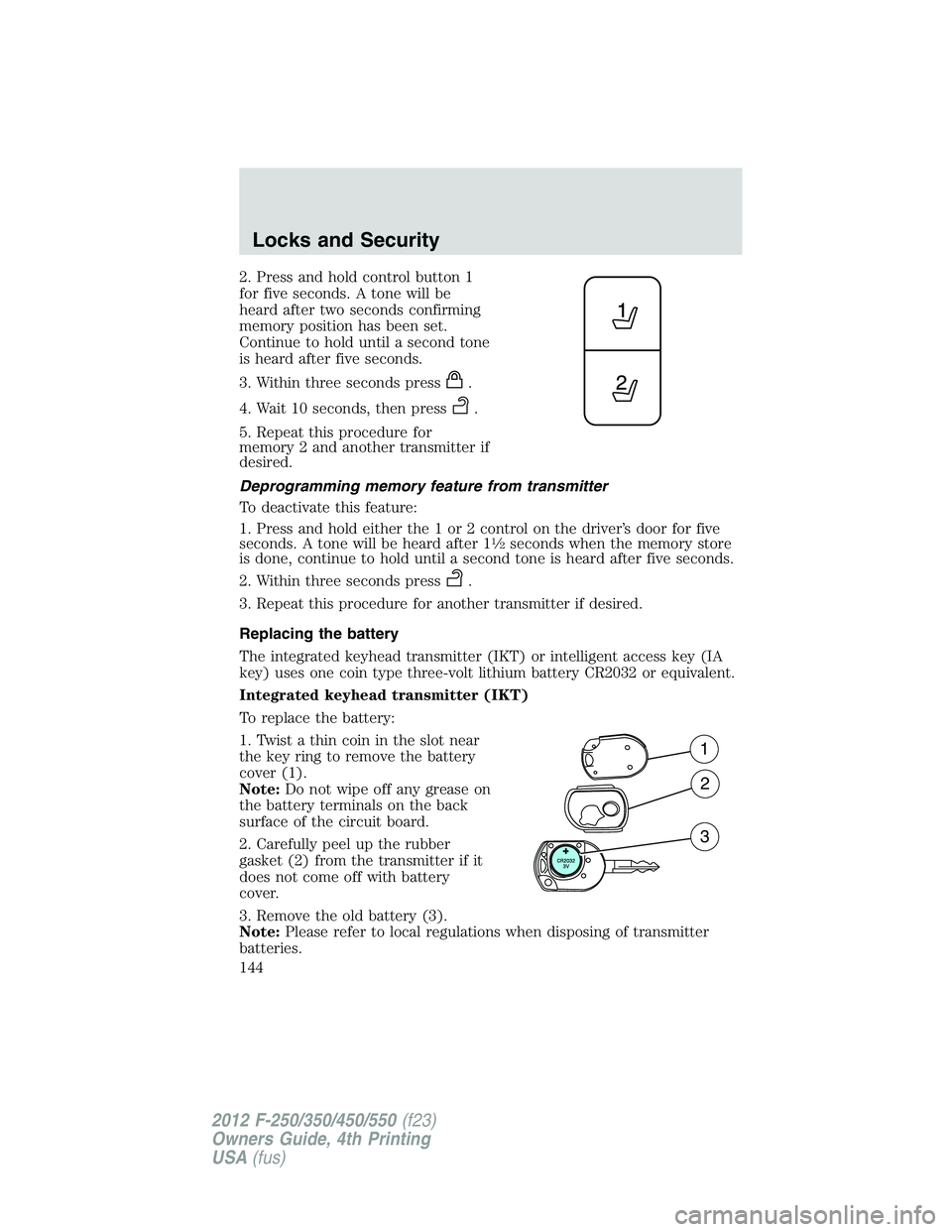 FORD F250 2012  Owners Manual 2. Press and hold control button 1
for five seconds. A tone will be
heard after two seconds confirming
memory position has been set.
Continue to hold until a second tone
is heard after five seconds.
3