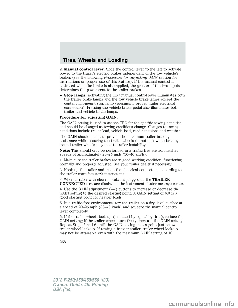 FORD F250 2012 Owners Manual 2.Manual control lever:Slide the control lever to the left to activate
power to the trailer’s electric brakes independent of the tow vehicle’s
brakes (see the followingProcedure for adjusting GAIN FORD F250 2012 Owners Manual 2.Manual control lever:Slide the control lever to the left to activate
power to the trailer’s electric brakes independent of the tow vehicle’s
brakes (see the followingProcedure for adjusting GAIN