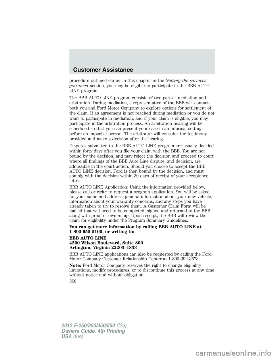 FORD F250 2012  Owners Manual procedure outlined earlier in this chapter in theGetting the services
you needsection, you may be eligible to participate in the BBB AUTO
LINE program.
The BBB AUTO LINE program consists of two parts 