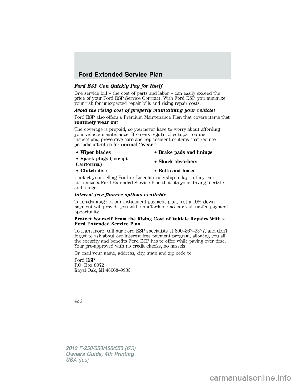 FORD F250 2012  Owners Manual Ford ESP Can Quickly Pay for Itself
One service bill – the cost of parts and labor – can easily exceed the
price of your Ford ESP Service Contract. With Ford ESP, you minimize
your risk for unexpe