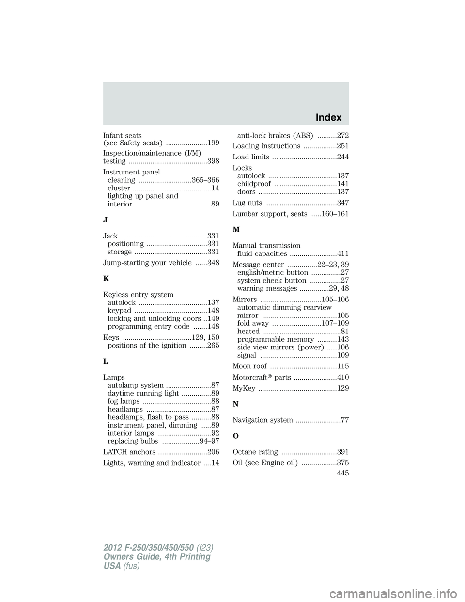 FORD F250 2012  Owners Manual Infant seats
(see Safety seats) .....................199
Inspection/maintenance (I/M)
testing ........................................398
Instrument panel
cleaning ...........................365–366
