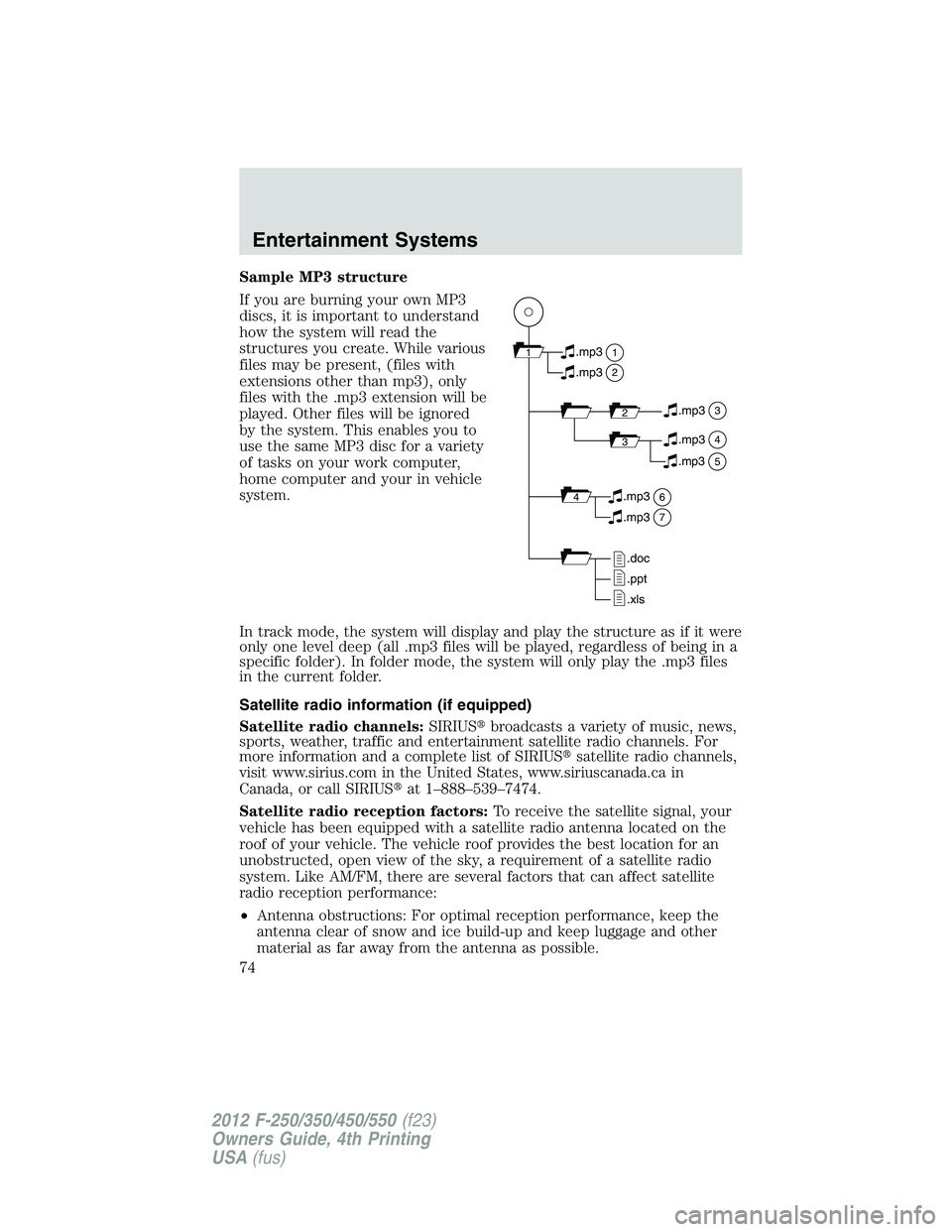 FORD F250 2012 Manual PDF Sample MP3 structure
If you are burning your own MP3
discs, it is important to understand
how the system will read the
structures you create. While various
files may be present, (files with
extensions