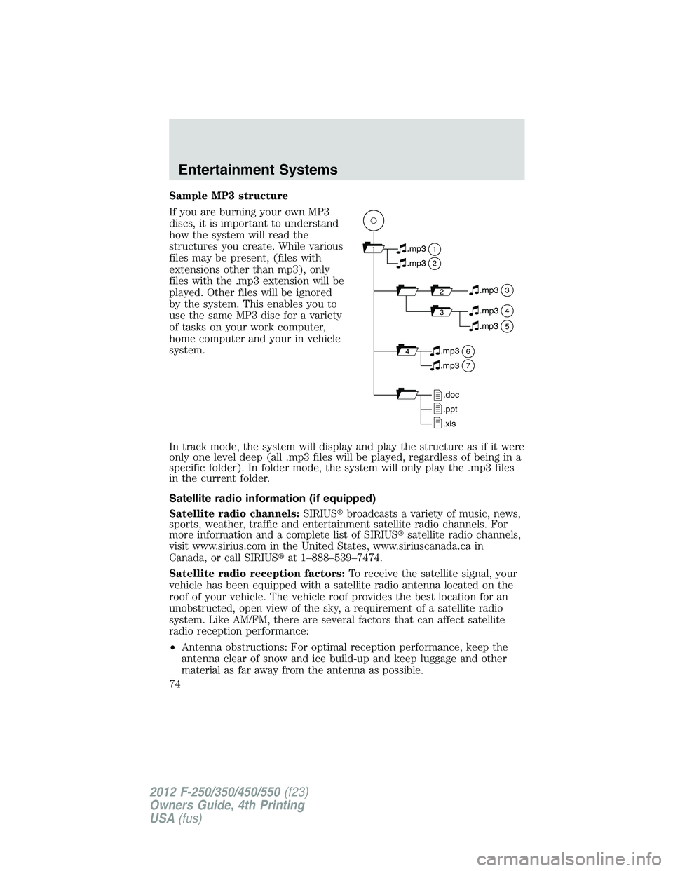 FORD F250 2012  Owners Manual Sample MP3 structure
If you are burning your own MP3
discs, it is important to understand
how the system will read the
structures you create. While various
files may be present, (files with
extensions