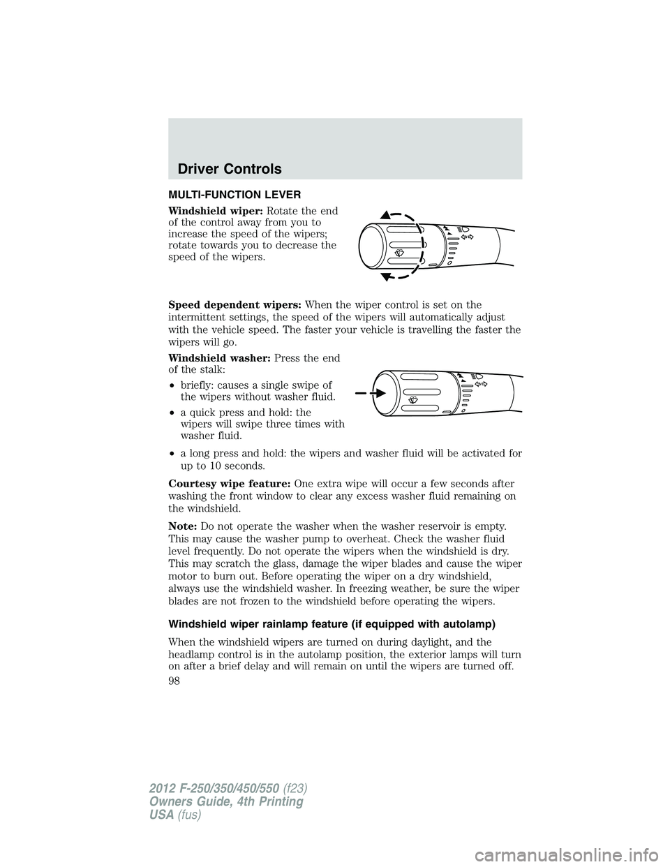 FORD F250 2012 Owners Manual MULTI-FUNCTION LEVER
Windshield wiper:Rotate the end
of the control away from you to
increase the speed of the wipers;
rotate towards you to decrease the
speed of the wipers.
Speed dependent wipers:Wh FORD F250 2012 Owners Manual MULTI-FUNCTION LEVER
Windshield wiper:Rotate the end
of the control away from you to
increase the speed of the wipers;
rotate towards you to decrease the
speed of the wipers.
Speed dependent wipers:Wh
