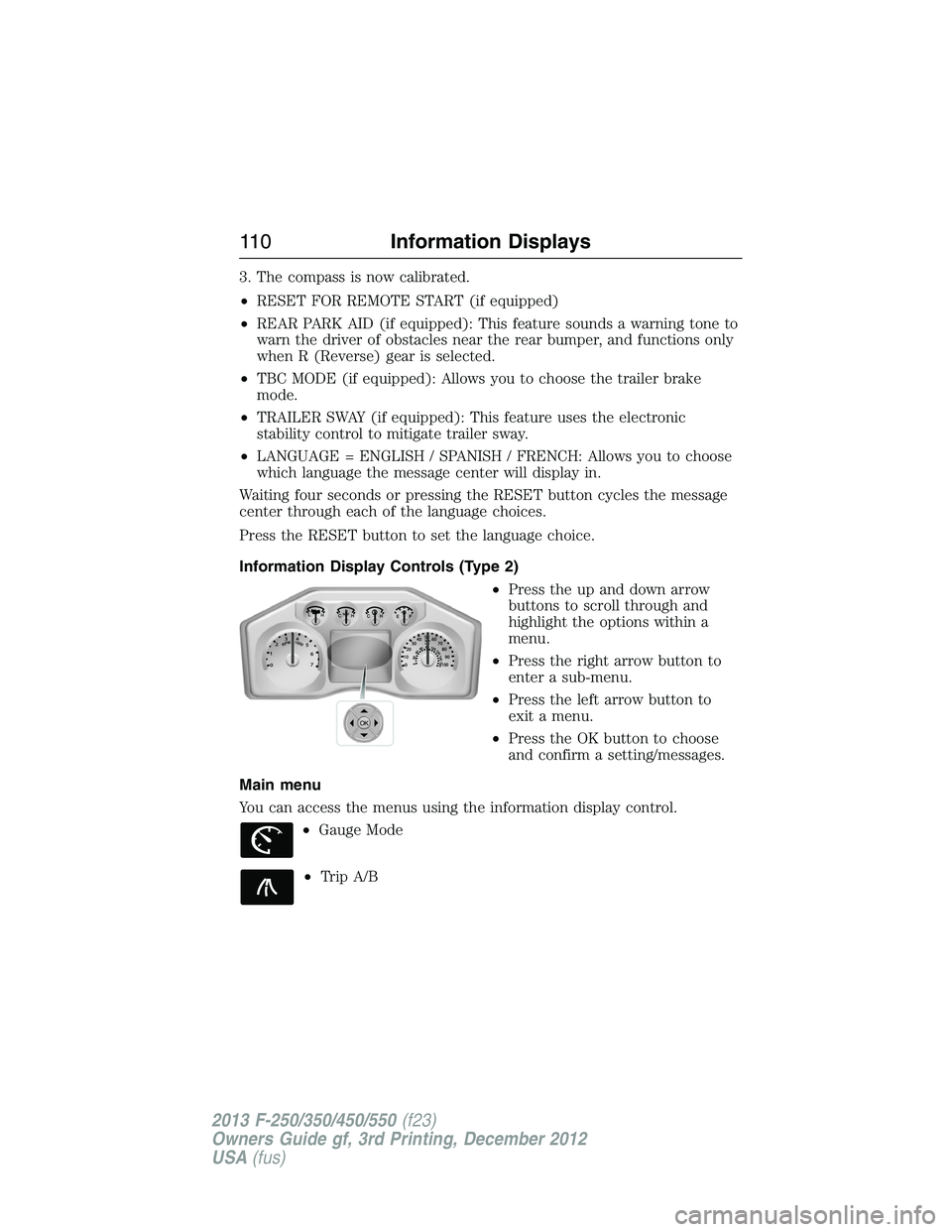FORD F250 2013  Owners Manual 3. The compass is now calibrated.
•RESET FOR REMOTE START (if equipped)
•REAR PARK AID (if equipped): This feature sounds a warning tone to
warn the driver of obstacles near the rear bumper, and f