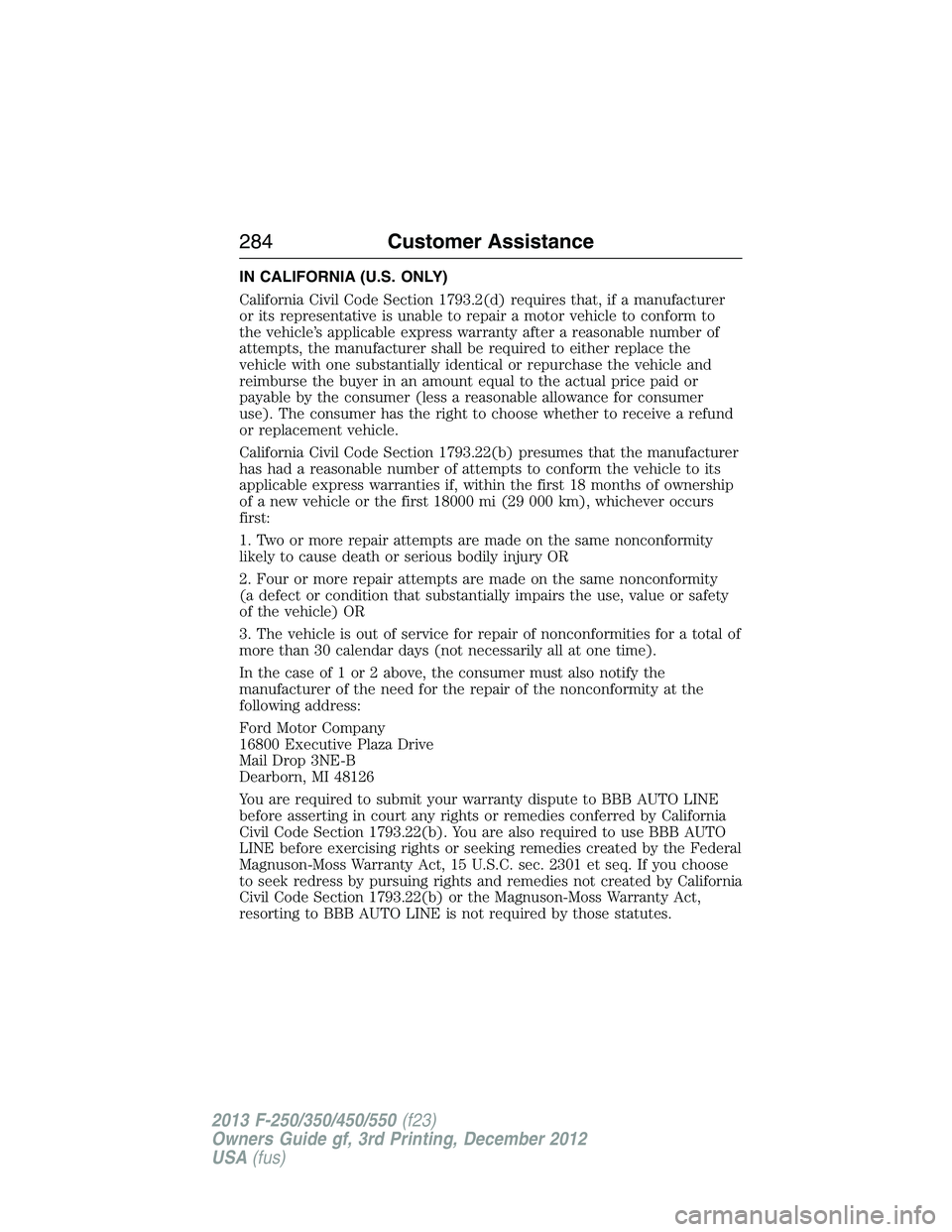FORD F250 2013 Owners Manual IN CALIFORNIA (U.S. ONLY)
California Civil Code Section 1793.2(d) requires that, if a manufacturer
or its representative is unable to repair a motor vehicle to conform to
the vehicle’s applicable ex FORD F250 2013 Owners Manual IN CALIFORNIA (U.S. ONLY)
California Civil Code Section 1793.2(d) requires that, if a manufacturer
or its representative is unable to repair a motor vehicle to conform to
the vehicle’s applicable ex