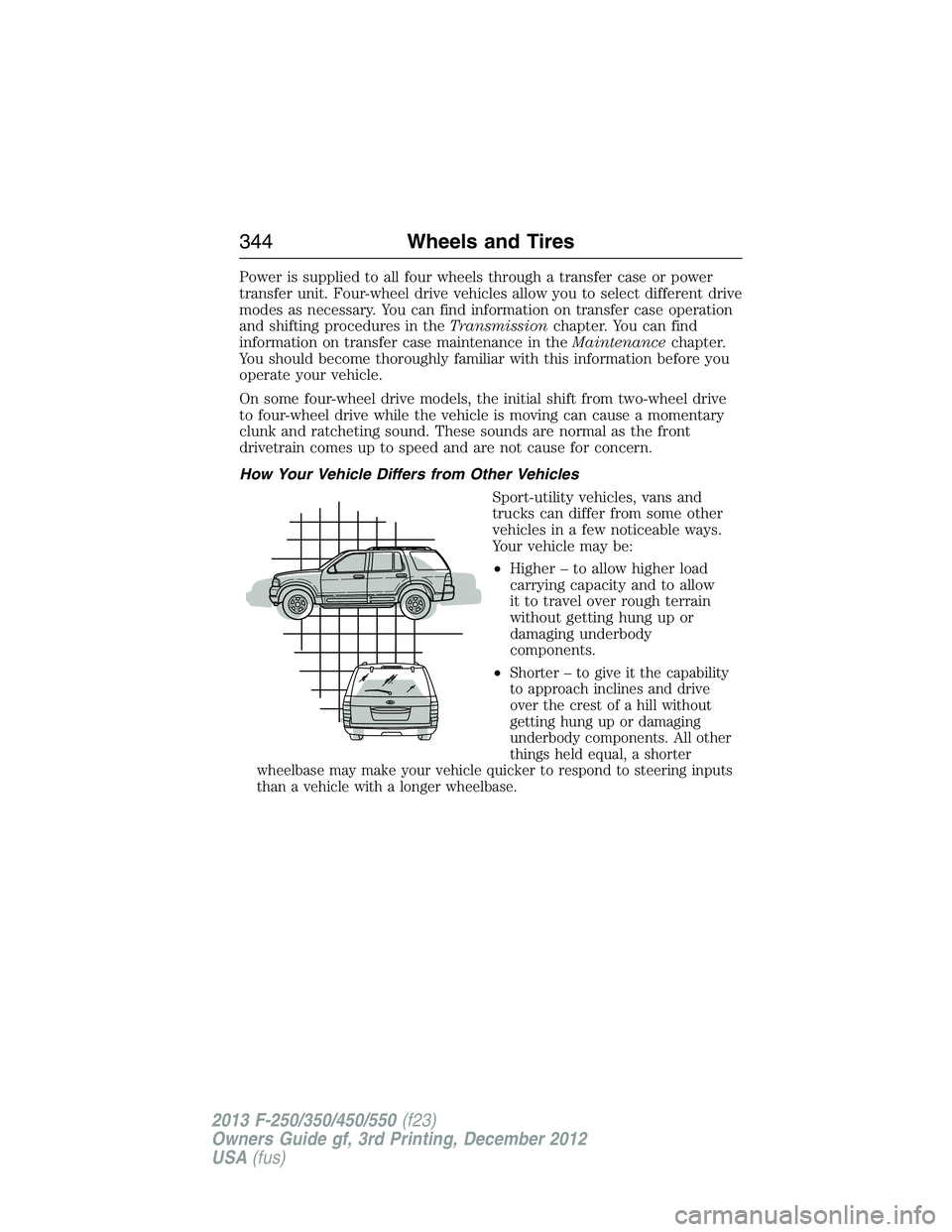 FORD F250 2013 Owners Manual Power is supplied to all four wheels through a transfer case or power
transfer unit. Four-wheel drive vehicles allow you to select different drive
modes as necessary. You can find information on trans FORD F250 2013 Owners Manual Power is supplied to all four wheels through a transfer case or power
transfer unit. Four-wheel drive vehicles allow you to select different drive
modes as necessary. You can find information on trans