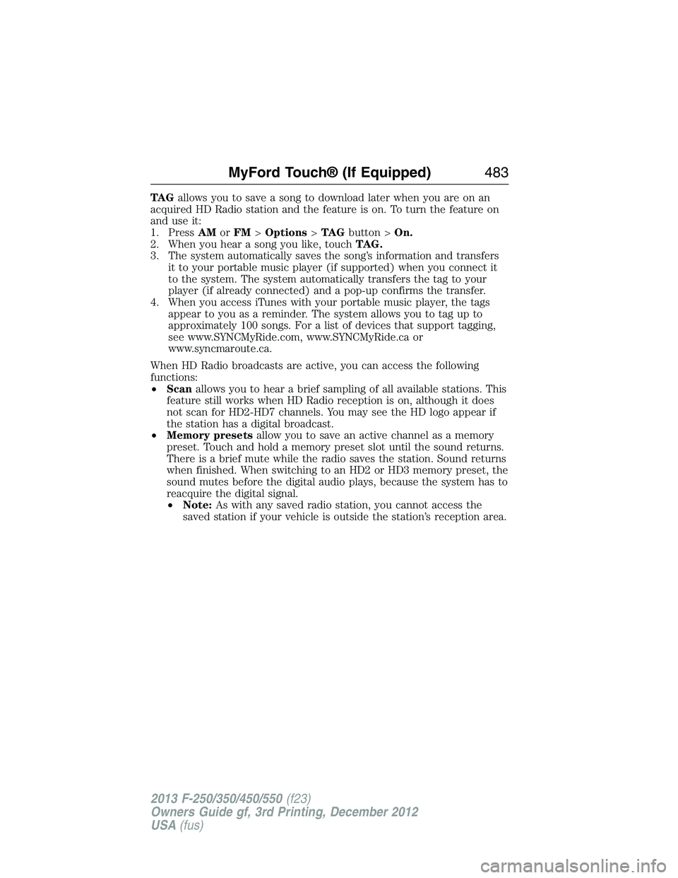 FORD F250 2013 Owners Manual TA Gallows you to save a song to download later when you are on an
acquired HD Radio station and the feature is on. To turn the feature on
and use it:
1. PressAMorFM>Options>TA Gbutton >On.
2. When yo FORD F250 2013 Owners Manual TA Gallows you to save a song to download later when you are on an
acquired HD Radio station and the feature is on. To turn the feature on
and use it:
1. PressAMorFM>Options>TA Gbutton >On.
2. When yo