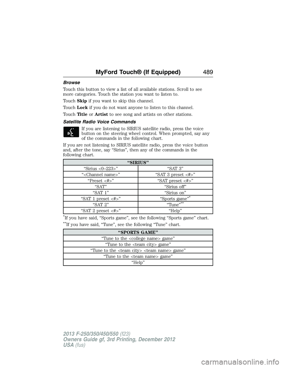 FORD F250 2013 Owners Manual Browse
Touch this button to view a list of all available stations. Scroll to see
more categories. Touch the station you want to listen to.
TouchSkipif you want to skip this channel.
TouchLockif you do FORD F250 2013 Owners Manual Browse
Touch this button to view a list of all available stations. Scroll to see
more categories. Touch the station you want to listen to.
TouchSkipif you want to skip this channel.
TouchLockif you do