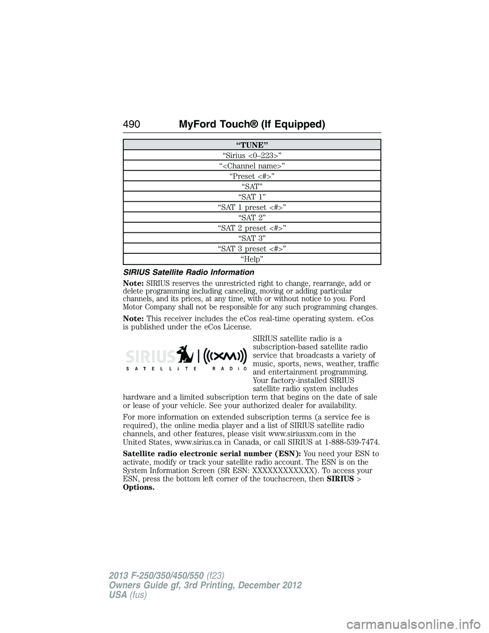 FORD F250 2013 Owners Manual “TUNE”
“Sirius <0–223>”
“<Channel name>”
“Preset <#>”
“SAT”
“SAT 1”
“SAT 1 preset <#>”
“SAT 2”
“SAT 2 preset <#>”
“SAT 3”
“SAT 3 preset <#>”
“Help”
SI FORD F250 2013 Owners Manual “TUNE”
“Sirius <0–223>”
“<Channel name>”
“Preset <#>”
“SAT”
“SAT 1”
“SAT 1 preset <#>”
“SAT 2”
“SAT 2 preset <#>”
“SAT 3”
“SAT 3 preset <#>”
“Help”
SI