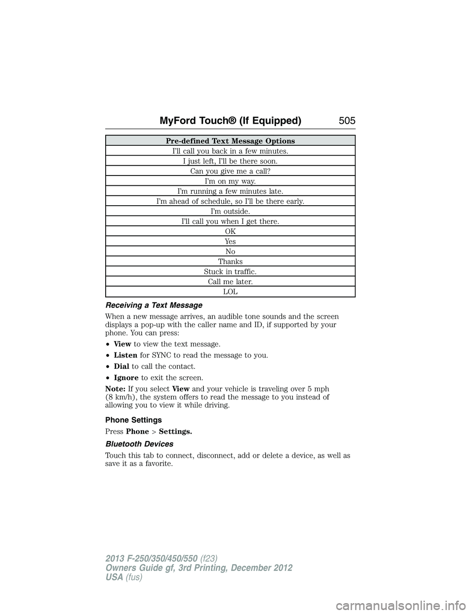 FORD F250 2013  Owners Manual Pre-defined Text Message Options
I’ll call you back in a few minutes.
I just left, I’ll be there soon.
Can you give me a call?
I’m on my way.
I’m running a few minutes late.
I’m ahead of sch