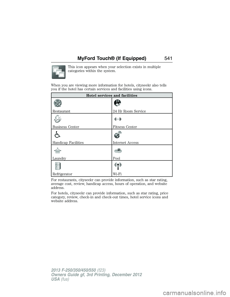 FORD F250 2013  Owners Manual This icon appears when your selection exists in multiple
categories within the system.
When you are viewing more information for hotels, cityseekr also tells
you if the hotel has certain services and 