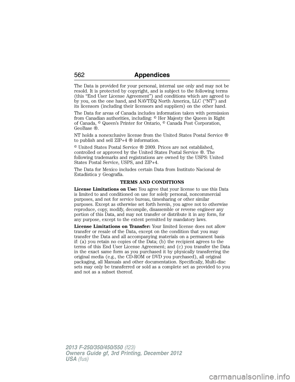 FORD F250 2013  Owners Manual The Data is provided for your personal, internal use only and may not be
resold. It is protected by copyright, and is subject to the following terms
(this “End User License Agreement”) and conditi