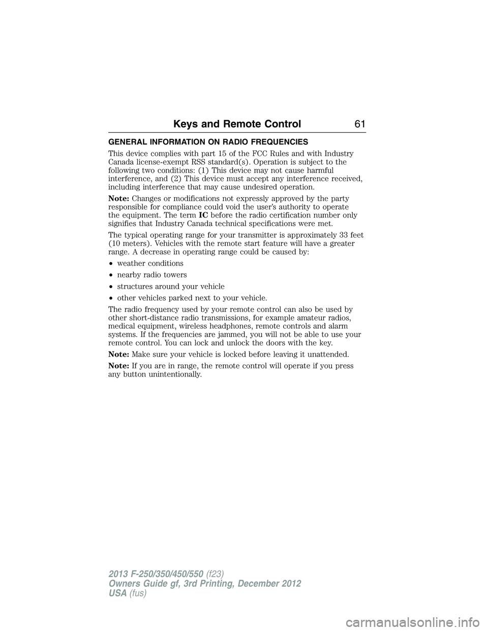 FORD F250 2013 Repair Manual GENERAL INFORMATION ON RADIO FREQUENCIES
This device complies with part 15 of the FCC Rules and with Industry
Canada license-exempt RSS standard(s). Operation is subject to the
following two condition FORD F250 2013 Repair Manual GENERAL INFORMATION ON RADIO FREQUENCIES
This device complies with part 15 of the FCC Rules and with Industry
Canada license-exempt RSS standard(s). Operation is subject to the
following two condition