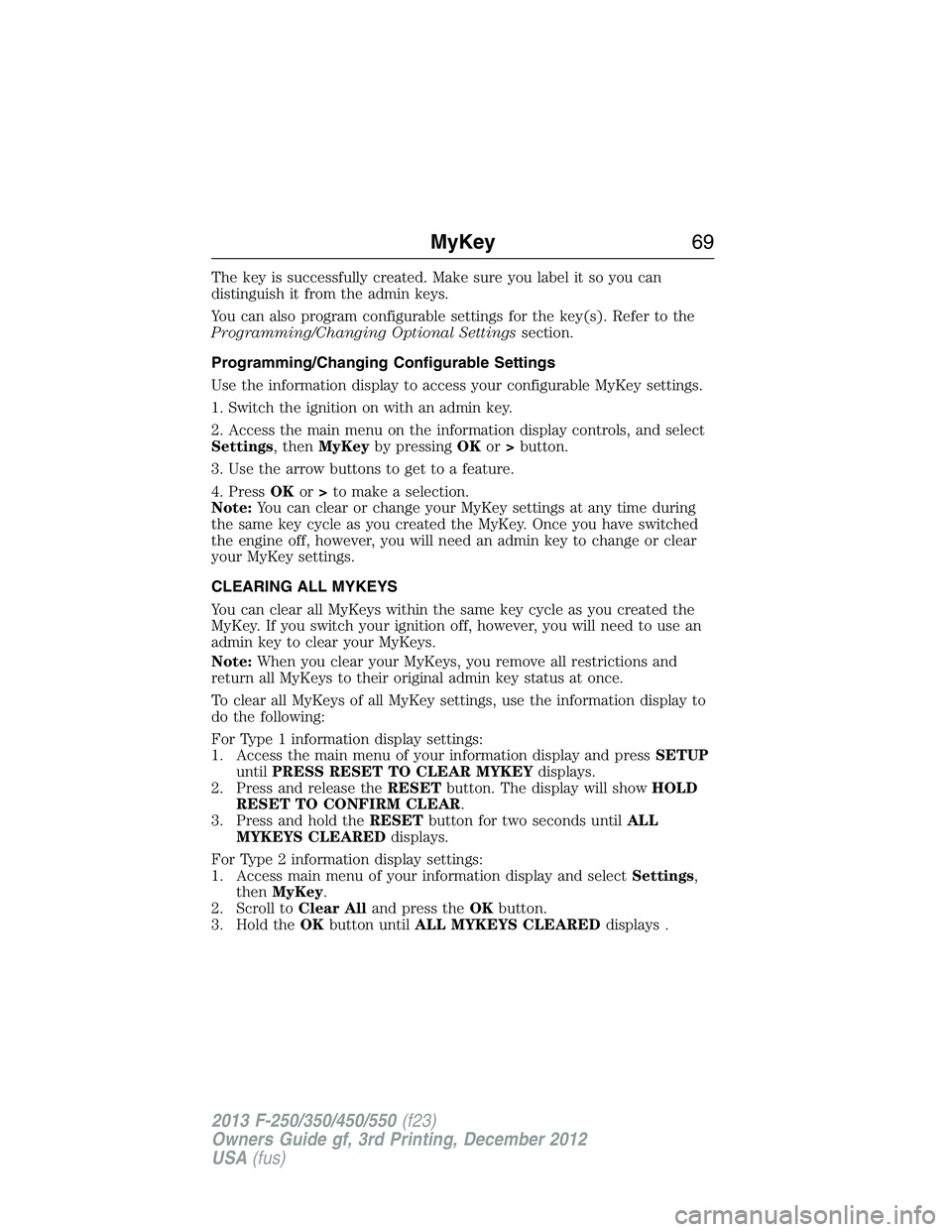 FORD F250 2013 Repair Manual The key is successfully created. Make sure you label it so you can
distinguish it from the admin keys.
You can also program configurable settings for the key(s). Refer to the
Programming/Changing Opti FORD F250 2013 Repair Manual The key is successfully created. Make sure you label it so you can
distinguish it from the admin keys.
You can also program configurable settings for the key(s). Refer to the
Programming/Changing Opti