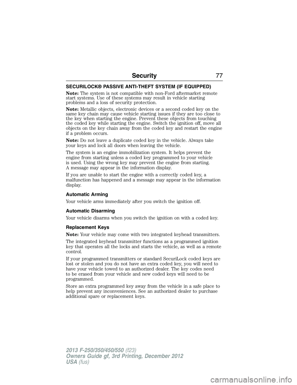 FORD F250 2013 Manual PDF SECURILOCK® PASSIVE ANTI-THEFT SYSTEM (IF EQUIPPED)
Note:The system is not compatible with non-Ford aftermarket remote
start systems. Use of these systems may result in vehicle starting
problems and FORD F250 2013 Manual PDF SECURILOCK® PASSIVE ANTI-THEFT SYSTEM (IF EQUIPPED)
Note:The system is not compatible with non-Ford aftermarket remote
start systems. Use of these systems may result in vehicle starting
problems and