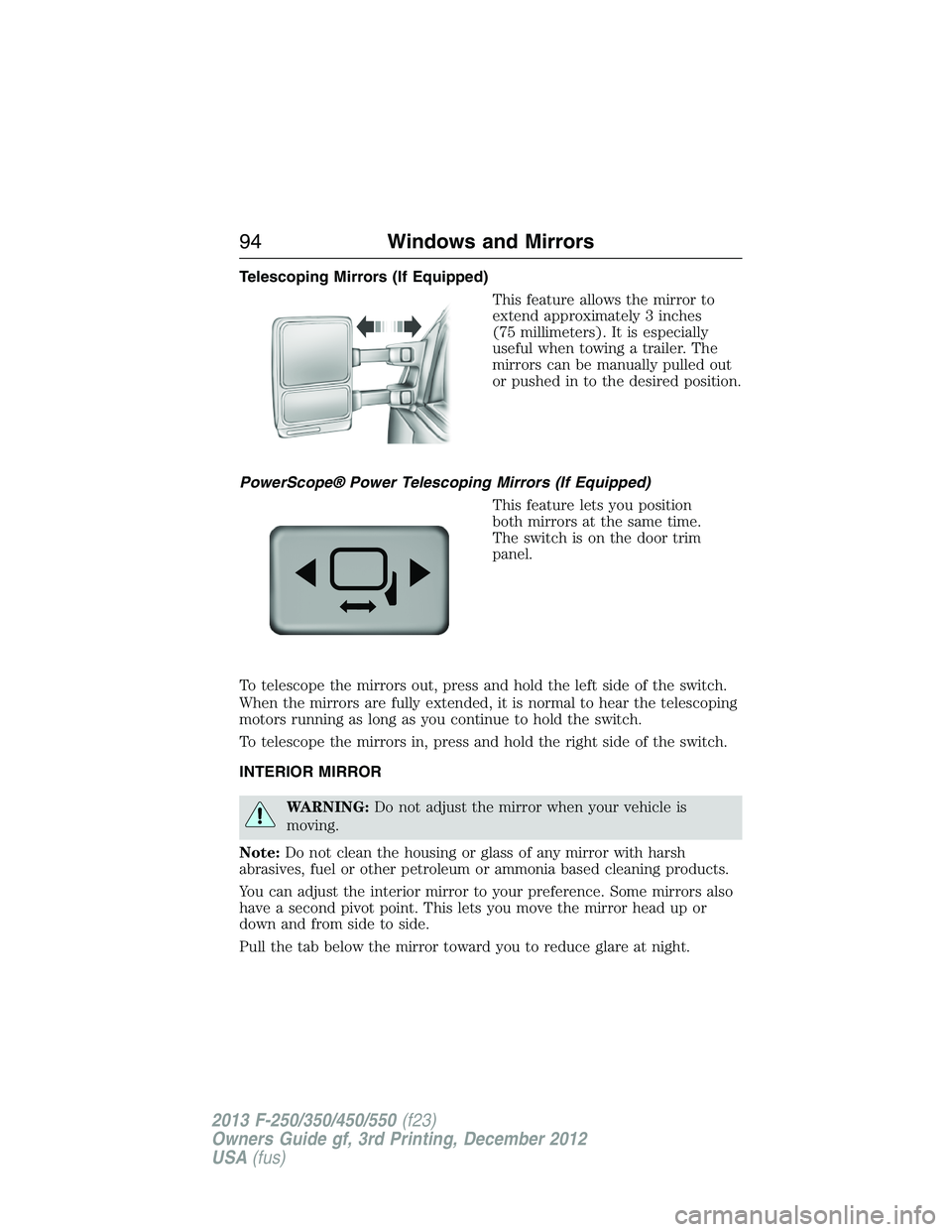 FORD F250 2013 Owners Manual Telescoping Mirrors (If Equipped)
This feature allows the mirror to
extend approximately 3 inches
(75 millimeters). It is especially
useful when towing a trailer. The
mirrors can be manually pulled ou FORD F250 2013 Owners Manual Telescoping Mirrors (If Equipped)
This feature allows the mirror to
extend approximately 3 inches
(75 millimeters). It is especially
useful when towing a trailer. The
mirrors can be manually pulled ou