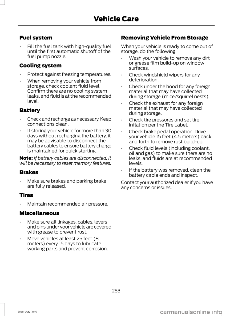 FORD F250 2014 Owners Manual Fuel system
•
Fill the fuel tank with high-quality fuel
until the first automatic shutoff of the
fuel pump nozzle.
Cooling system
• Protect against freezing temperatures.
• When removing your ve FORD F250 2014 Owners Manual Fuel system
•
Fill the fuel tank with high-quality fuel
until the first automatic shutoff of the
fuel pump nozzle.
Cooling system
• Protect against freezing temperatures.
• When removing your ve