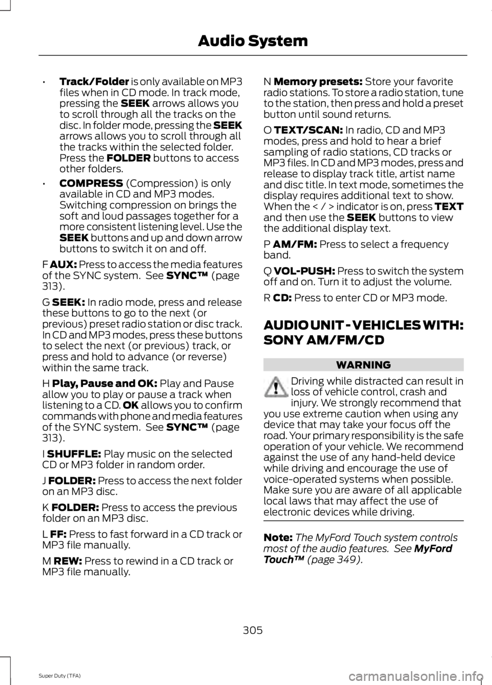 FORD F250 2014 Owners Manual •
Track/Folder is only available on MP3
files when in CD mode. In track mode,
pressing the SEEK arrows allows you
to scroll through all the tracks on the
disc. In folder mode, pressing the SEEK
arro FORD F250 2014 Owners Manual •
Track/Folder is only available on MP3
files when in CD mode. In track mode,
pressing the SEEK arrows allows you
to scroll through all the tracks on the
disc. In folder mode, pressing the SEEK
arro