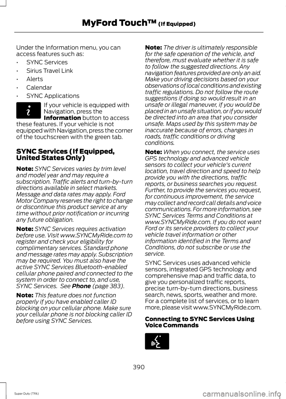 FORD F250 2014 Owners Manual Under the Information menu, you can
access features such as:
•
SYNC Services
• Sirius Travel Link
• Alerts
• Calendar
• SYNC Applications If your vehicle is equipped with
Navigation, press t FORD F250 2014 Owners Manual Under the Information menu, you can
access features such as:
•
SYNC Services
• Sirius Travel Link
• Alerts
• Calendar
• SYNC Applications If your vehicle is equipped with
Navigation, press t