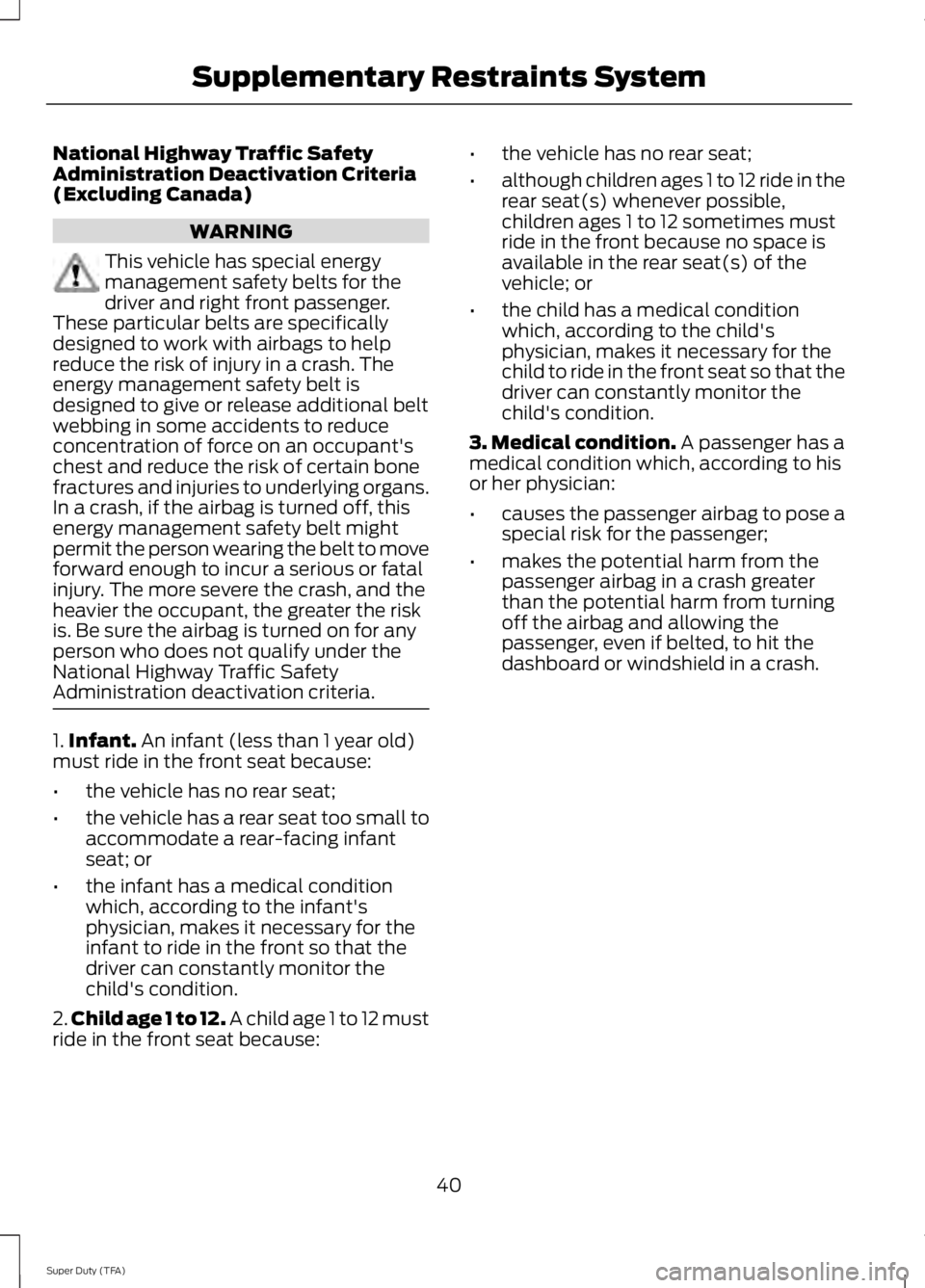 FORD F250 2014 Service Manual National Highway Traffic Safety
Administration Deactivation Criteria
(Excluding Canada)
WARNING
This vehicle has special energy
management safety belts for the
driver and right front passenger.
These FORD F250 2014 Service Manual National Highway Traffic Safety
Administration Deactivation Criteria
(Excluding Canada)
WARNING
This vehicle has special energy
management safety belts for the
driver and right front passenger.
These