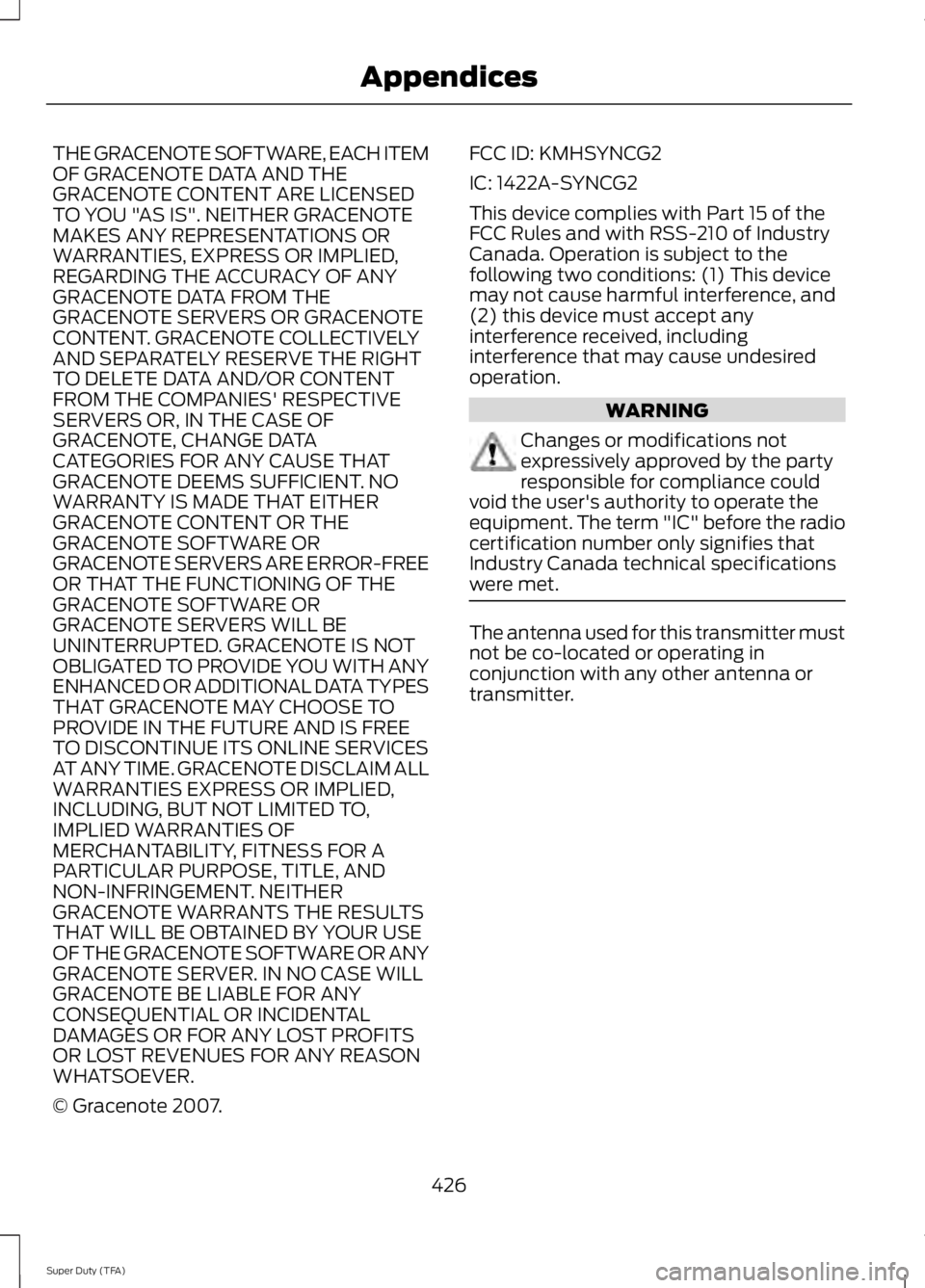 FORD F250 2014 Owners Manual THE GRACENOTE SOFTWARE, EACH ITEM
OF GRACENOTE DATA AND THE
GRACENOTE CONTENT ARE LICENSED
TO YOU "AS IS". NEITHER GRACENOTE
MAKES ANY REPRESENTATIONS OR
WARRANTIES, EXPRESS OR IMPLIED,
REGARD FORD F250 2014 Owners Manual THE GRACENOTE SOFTWARE, EACH ITEM
OF GRACENOTE DATA AND THE
GRACENOTE CONTENT ARE LICENSED
TO YOU "AS IS". NEITHER GRACENOTE
MAKES ANY REPRESENTATIONS OR
WARRANTIES, EXPRESS OR IMPLIED,
REGARD