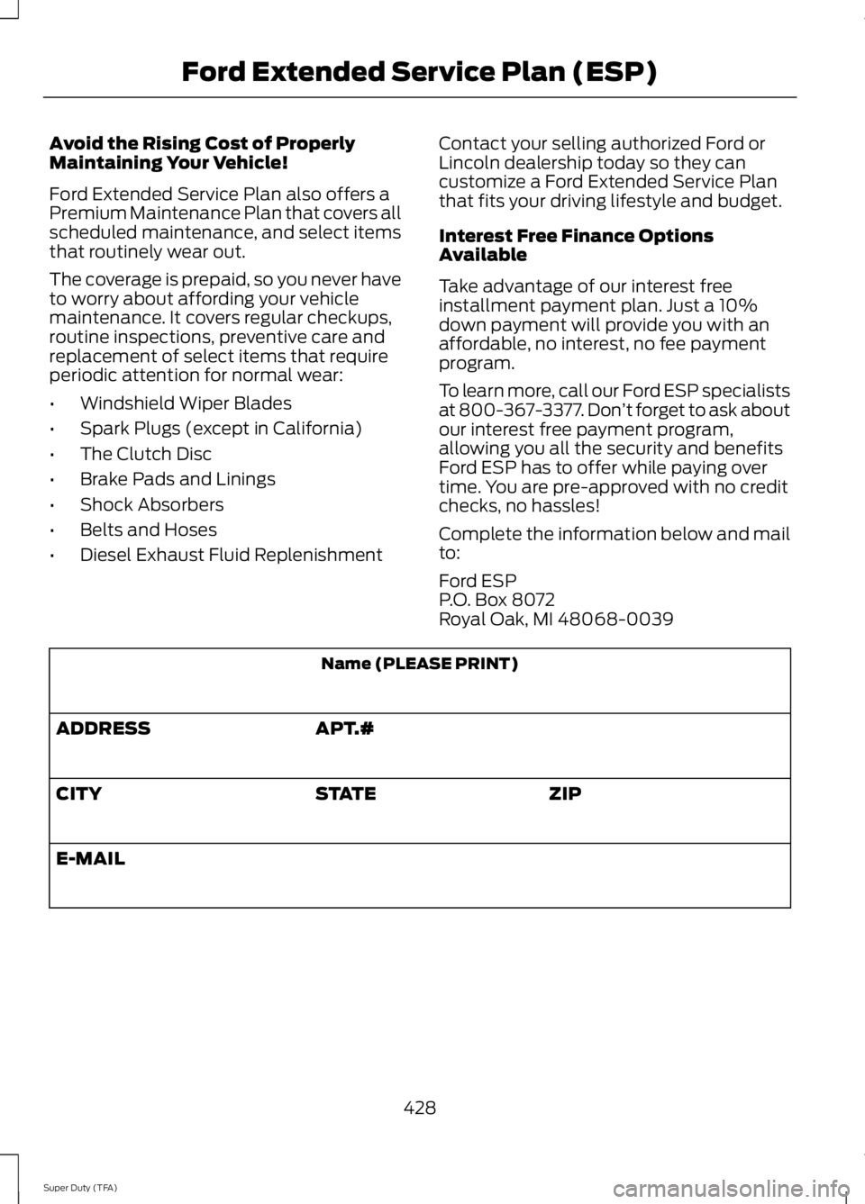 FORD F250 2014  Owners Manual Avoid the Rising Cost of Properly
Maintaining Your Vehicle!
Ford Extended Service Plan also offers a
Premium Maintenance Plan that covers all
scheduled maintenance, and select items
that routinely wea
