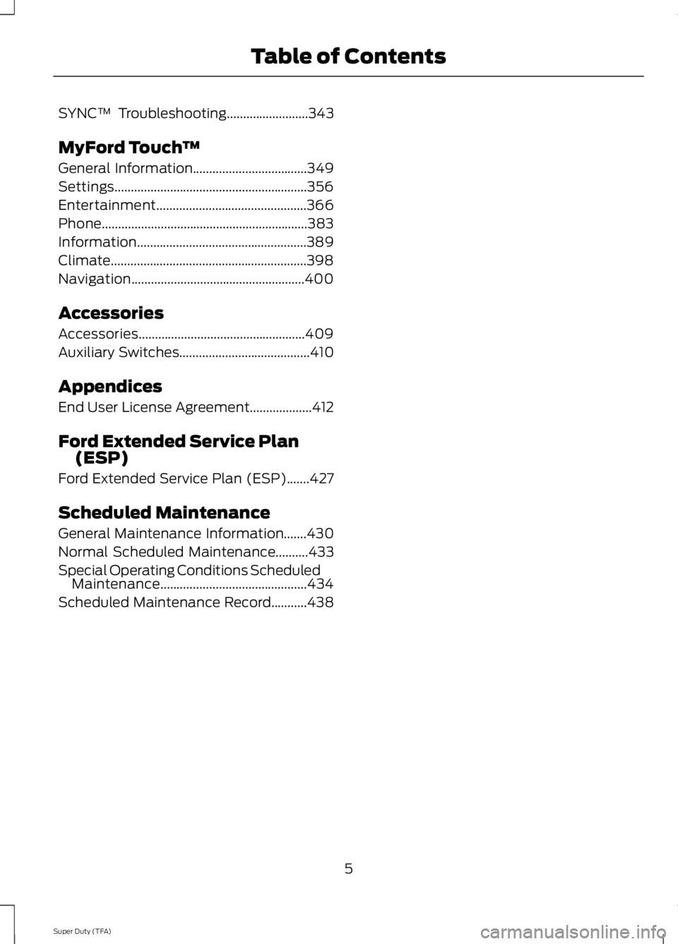 FORD F250 2014  Owners Manual SYNC™ Troubleshooting.........................343
MyFord Touch ™
General Information...................................349
Settings...........................................................356
En