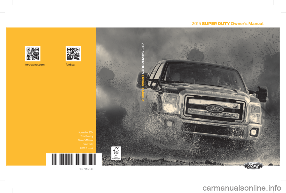 FORD F250 2015  Owners Manual 2015 SUPER DUTY Owner’s Manual
ford.cafordowner.com
2015 SUPER DUTY Owner’s Manual
November 2014 
Third Printing
 Owner’s Manual  Super Duty 
Litho in U.S.A.
FC3J 19A321 AB    